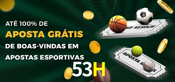 53H Ate 100% de Aposta Gratis